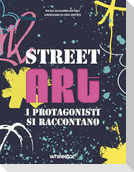 Street art. I protagonisti si raccontano