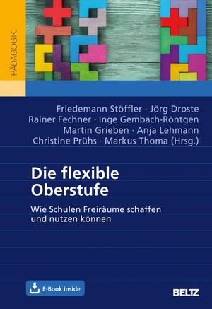Stöffler, Friedemann / Rainer Fechner et al (Hrsg.). Die flexible Oberstufe - Wie Schulen Freiräume schaffen und nutzen können. Mit E-Book inside. Julius Beltz GmbH, 2021.