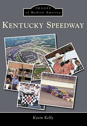 Kelly, Kevin. Kentucky Speedway. Arcadia Publishing Inc., 2015.