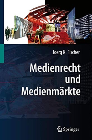 Fischer, Joerg K.. Medienrecht und Medienmärkte. Springer Berlin Heidelberg, 2008.