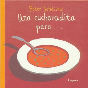 Schössow, Peter / L. Rodríguez López. Una cucharadita para?. Lóguez Ediciones, 2011.