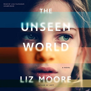 Moore, Liz. The Unseen World. Blackstone Publishing, 2016.