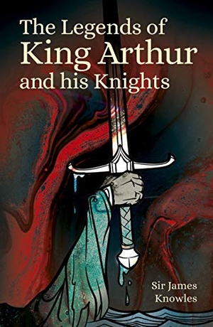 Knowles, James. The Legends of King Arthur and His Knights. Arcturus Publishing, 2021.