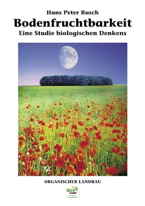 Rusch, Hans Peter. Bodenfruchtbarkeit - Eine Studie biologischen Denkens. OLV Organischer Landbau, 2014.
