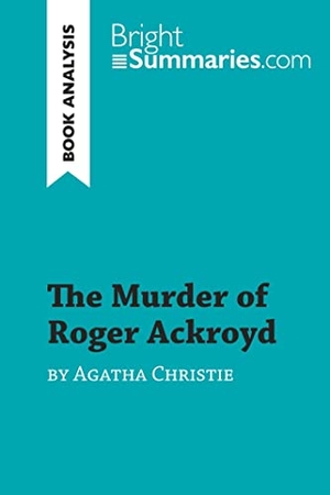 Bright Summaries. The Murder of Roger Ackroyd by Agatha Christie (Book Analysis) - Detailed Summary, Analysis and Reading Guide. BrightSummaries.com, 2019.