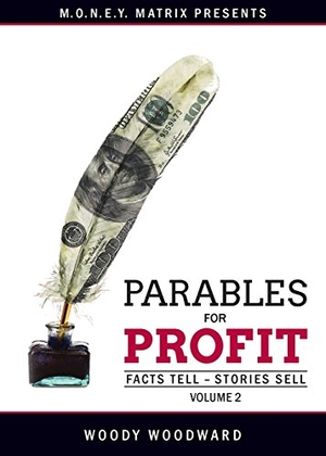 Woodward, Woody. Parables for Profit Vol. 2 - Facts Tell - Stories Sell. East View Professional Services, LLC, 2017.