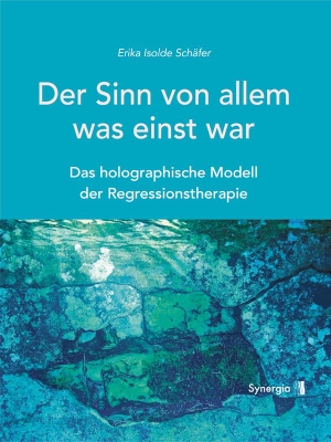 Schäfer, Erika Isolde. Der Sinn von allem, was einst war - Das holographische Modell der Regressionstherapie. Sentovision GmbH, 2016.