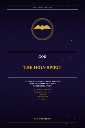 Rodriguez. God the Holy Spirit - Five Books on the Person, Baptism, Gifts, Anointing and Voice of the Holy Spirit. Branching Plot Books, 2026.