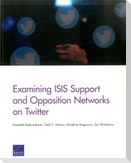 Examining Isis Support and Opposition Networks on Twitter