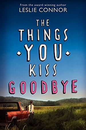 Connor, Leslie. The Things You Kiss Goodbye. HarperCollins, 2014.