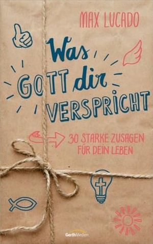 Lucado, Max. Was Gott dir verspricht - 30 starke Zusagen für dein Leben.. Gerth Medien GmbH, 2020.