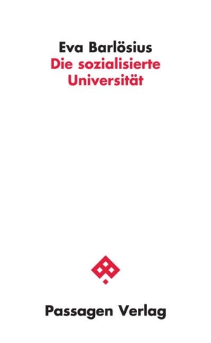 Barlösius, Eva. Die sozialisierte Universität - Ein programmatischer Essay. Passagen Verlag Ges.M.B.H, 2024.