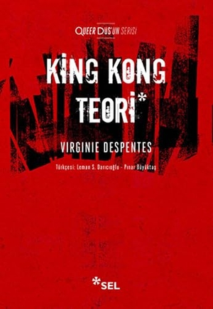 Despentes, Virginie. King Kong Teori - Queer Düsün Serisi. Sel Yayincilik, 2017.