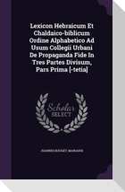 Lexicon Hebraicum Et Chaldaico-biblicum Ordine Alphabetico Ad Usum Collegii Urbani De Propaganda Fide In Tres Partes Divisum, Pars Prima [-tetia]