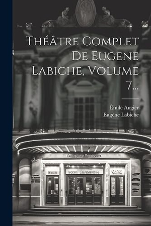 Labiche, Eugène / Émile Augier. Théâtre Complet De Eugene Labiche, Volume 7.... Creative Media Partners, LLC, 2023.