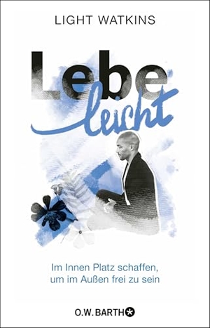 Watkins, Light. Lebe leicht - Im Innen Platz schaffen, um im Außen frei zu sein | Die 7 Prinzipien des spirituellen Minimalismus. Barth O.W., 2024.