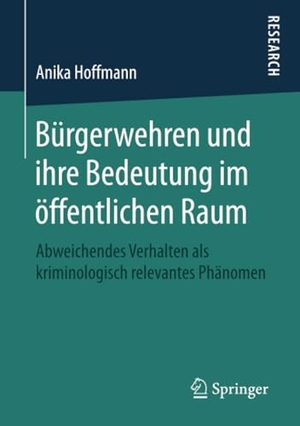 Hoffmann, Anika. Bürgerwehren und ihre Bedeutung im öffentlichen Raum - Abweichendes Verhalten als kriminologisch relevantes Phänomen. Springer Fachmedien Wiesbaden, 2019.