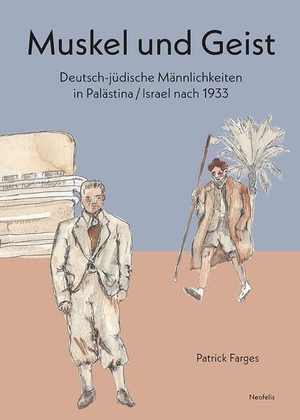Farges, Patrick. Muskel und Geist - Deutsch-jüdische Männlichkeiten in Palästina/Israel nach 1933. Neofelis Verlag GmbH, 2026.