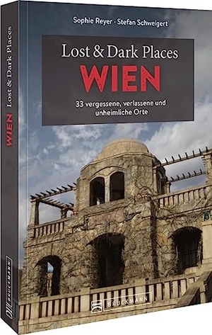 Reyer, Sophie. Lost & Dark Places Wien - 33 vergessene, verlassene und unheimliche Orte. Bruckmann Verlag GmbH, 2022.