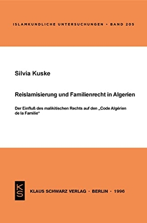 Kuske, Silvia. Reislamisierung und Familienrecht in Algerien - Der Einfluß des malikitischen Rechts auf den "Code Algérien de la Famille". Klaus Schwarz Verlag, 2019.