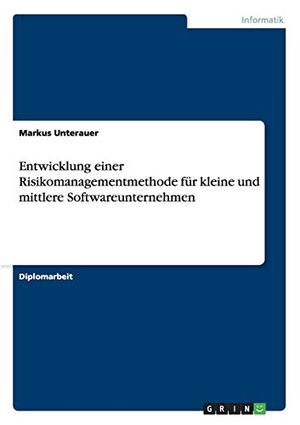 Unterauer, Markus. Entwicklung einer Risikomanagementmethode für kleine und mittlere Softwareunternehmen. GRIN Publishing, 2015.