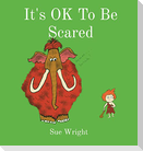 It's OK to be Scared