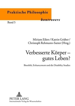 Eilers, Miriam / Christoph Rehmann-Sutter et al (Hrsg.). Verbesserte Körper ¿ gutes Leben? - Bioethik, Enhancement und die Disability Studies. Peter Lang, 2012.