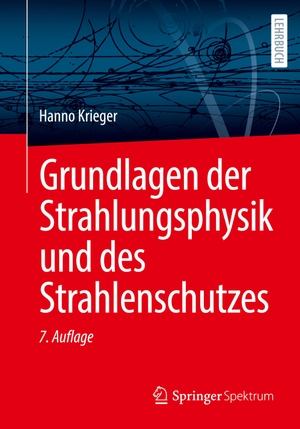 Krieger, Hanno. Grundlagen der Strahlungsphysik und des Strahlenschutzes. Springer Berlin Heidelberg, 2023.