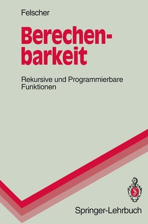Felscher, Walter. Berechenbarkeit - Rekursive und Programmierbare Funktionen. Springer Berlin Heidelberg, 1993.