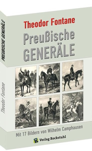 Fontane, Theodor. Preußische Generäle - Mit 17 Bildern von Wilhelm Camphausen. Rockstuhl Verlag, 2018.