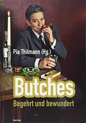Thilmann, Pia (Hrsg.). Butches - Begehrt und bewundert. Quer Verlag GmbH, 2018.