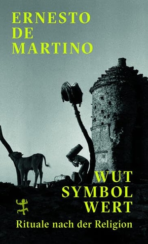 De Martino, Ernesto. Wut - Symbol - Wert - Rituale nach der Religion. Matthes & Seitz Verlag, 2026.