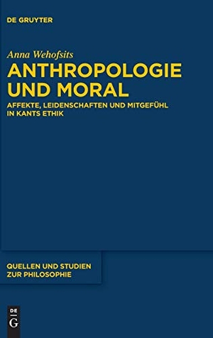 Wehofsits, Anna. Anthropologie und Moral - Affekte, Leidenschaften und Mitgefühl in Kants Ethik. De Gruyter, 2016.