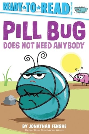 Fenske, Jonathan. Pill Bug Does Not Need Anybody - Ready-To-Read Pre-Level 1. Simon Spotlight, 2021.