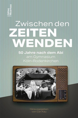 Kau, Carl (Hrsg.). Zwischen den Zeitenwenden - 50 Jahre nach dem Abi am Gymnasium Köln-Rodenkirchen. Edition Weserhaus, 2023.