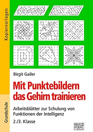 Gailer, Birgit. Mit Punktebildern das Gehirn trainieren - 2./3. Klasse - Arbeitsblätter zur Schulung von Funktion der Intelligenz. Brigg Verlag, 2019.
