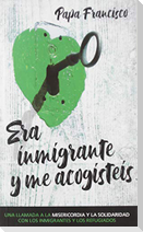 Era inmigrante y me acogísteis : una llamada a la misericordia y la solidaridad con los inmigrantes y refugiados