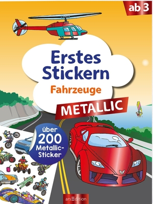 Erstes Stickern Metallic - Fahrzeuge - Über 200 Metallic-Sticker. Ars Edition GmbH, 2022.