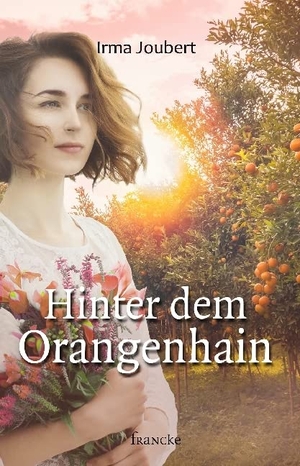 Joubert, Irma. Hinter dem Orangenhain. Francke-Buch GmbH, 2017.