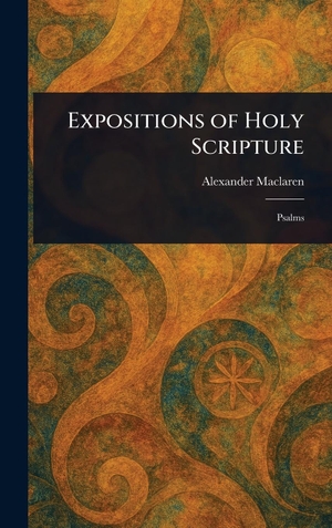Maclaren, Alexander. Expositions of Holy Scripture. Tradd Street Press, 2025.