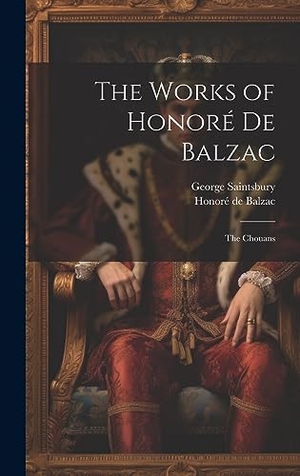 Saintsbury, George / Honoré de Balzac. The Works of Honoré De Balzac - The Chouans. Legare Street Press, 2023.
