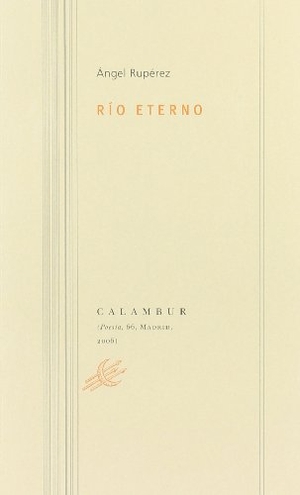 Rupérez, Ángel. Río eterno. Calambur Editorial, S.L., 2006.