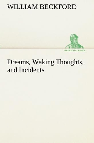 Beckford, William. Dreams, Waking Thoughts, and Incidents. TREDITION CLASSICS, 2012.