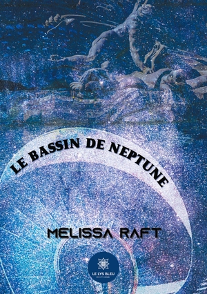 Raft, Melissa. Le bassin de Neptune. Le Lys Bleu, 2021.