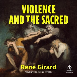 Girard, René. Violence and the Sacred. HighBridge Audio, 2024.