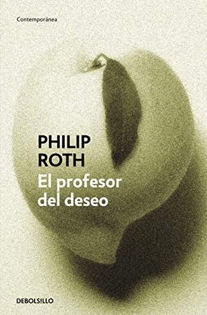 Ramón Buenaventura / Philip Roth. El profesor del deseo. Debolsillo, 2008.