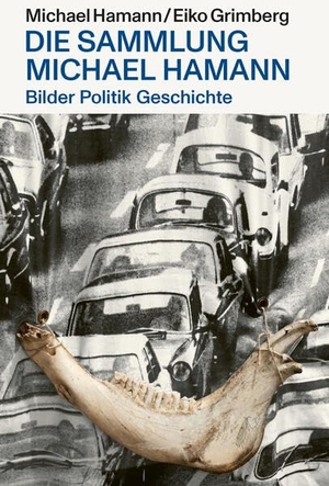 Hamann, Michael / Eiko Grimberg. Bilder Politik Geschichte¿ - Die Sammlung Michael Hamann. Favoritenpresse, 2023.