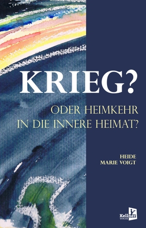 Voigt, Heide Marie. KRIEG? ODER HEIMKEHR IN DIE INNERE HEIMAT. Kellner Klaus Verlag, 2024.