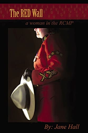 Hall, Jane. The Red Wall - A Woman in the Rcmp. Caitlin Press, 2015.