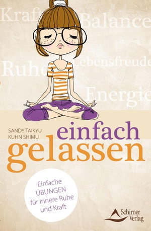 Kuhn Shimu, Sandy Taikyu. einfach gelassen - Einfache Übungen für innere Ruhe und Kraft. Schirner Verlag, 2016.